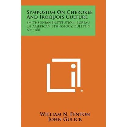 Symposium on Cherokee and Iroquois Culture: Smithsonian Institution, Bureau of American Ethnology, Bulletin No. 180 - Paperback