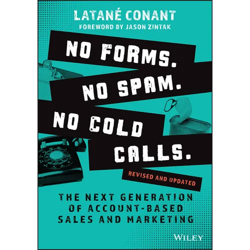 No Forms. No Spam. No Cold Calls.: The Next Generation of Account-Based Sales and Marketing - Paperback