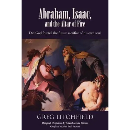 Abraham, Isaac, and the Altar of Fire: Did God foretell the future sacrifice of his own son? - Paperback