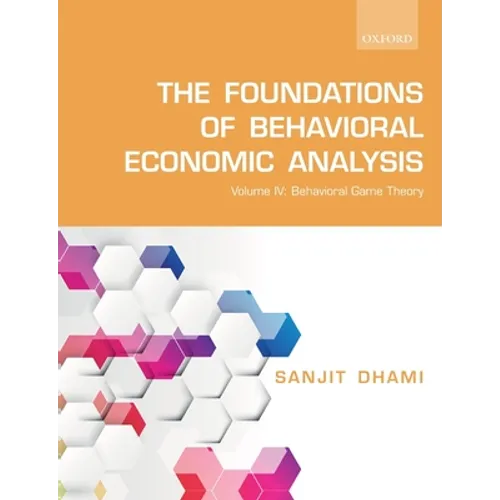 The Foundations of Behavioral Economic Analysis: Volume IV: Behavioral Game Theory - Paperback
