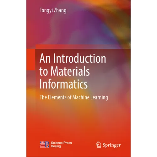 An Introduction to Materials Informatics: The Elements of Machine Learning - Hardcover