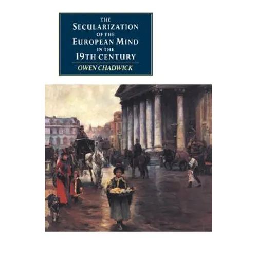The Secularization of the European Mind in the Nineteenth Century - Paperback