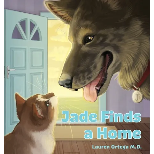 Jade Finds a Home: A Children's Book about the Power of Generosity, Celebrating Friendship, and the Meaning of Family - Hardcover