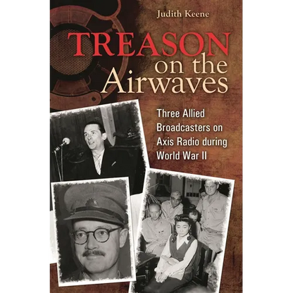 Treason on the Airwaves: Three Allied Broadcasters on Axis Radio During World War II - Hardcover