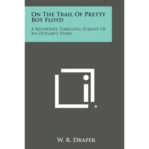 On the Trail of Pretty Boy Floyd: A Reporter's Thrilling Pursuit of an Outlaw's Story - Paperback