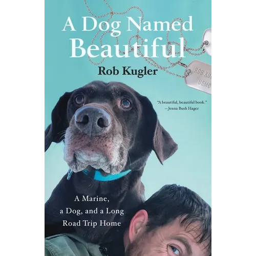 A Dog Named Beautiful: A Marine, a Dog, and a Long Road Trip Home - Paperback