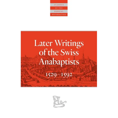 Later Writings of the Swiss Anabaptists: 1529-1608 - Paperback