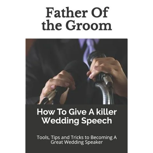 Father Of the Groom: How To Give A killer Wedding Speech - Paperback