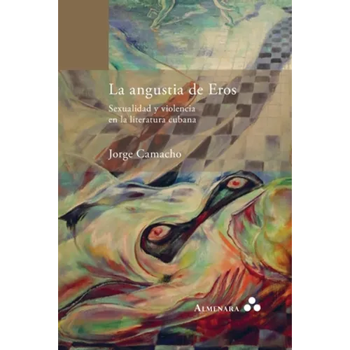 La angustia de Eros. Sexualidad y violencia en la literatura cubana - Paperback