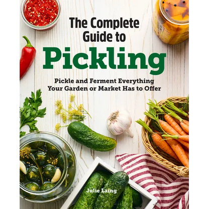 The Complete Guide to Pickling: Pickle and Ferment Everything Your Garden or Market Has to Offer - Paperback