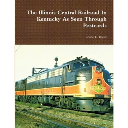 The Illinois Central Railroad In Kentucky As Seen Through Postcards - Paperback