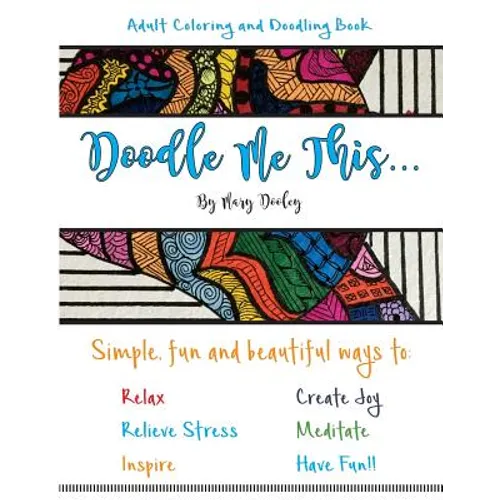 Doodle Me This...: Simple, fun and beautiful ways to: Relax, Relieve Stress, Inspire, Create Joy, Meditate and HAVE FUN!! - Paperback