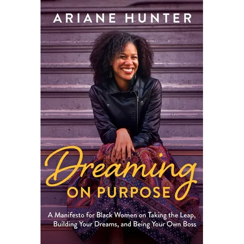 Dreaming On Purpose: A Manifesto for Black Women on Taking the Leap, Building Your Dreams, and Being Your Own Boss - Paperback