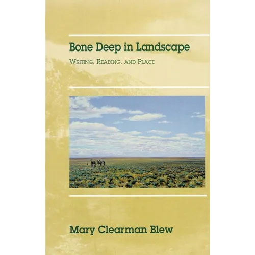 Bone Deep in Landscape: Writing, Reading, and Place Volume 5 - Paperback