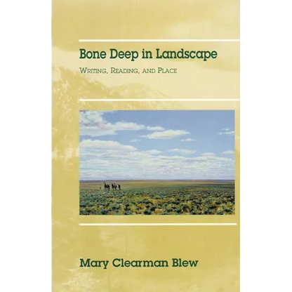 Bone Deep in Landscape: Writing, Reading, and Place Volume 5 - Paperback