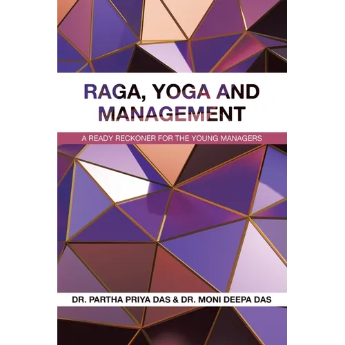 Raga, Yoga and Management: A Ready Reckoner for the Young Managers - Paperback