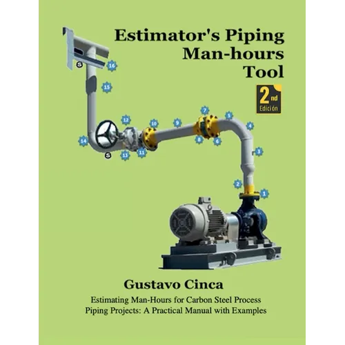 Estimator's Piping Man-hours Tool (Second Edition): Estimating Man-Hours for Carbon Steel Process Piping Projects: A Practical Manual with Examples - Paperback