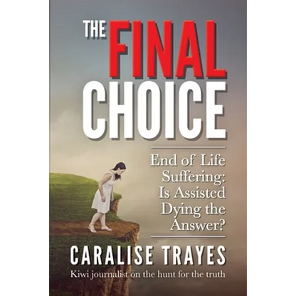 The Final Choice: End of Life Suffering: Is Assisted Dying the Answer? - Paperback