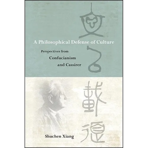 A Philosophical Defense of Culture: Perspectives from Confucianism and Cassirer - Paperback