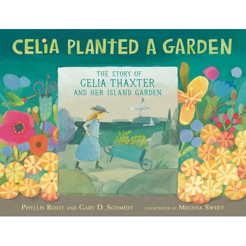 Celia Planted a Garden: The Story of Celia Thaxter and Her Island Garden - Hardcover