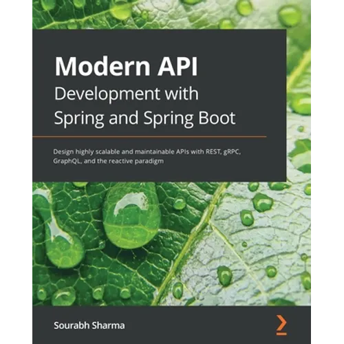 Modern API Development with Spring and Spring Boot: Design highly scalable and maintainable APIs with REST, gRPC, GraphQL, and the reactive paradigm - Paperback
