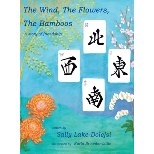 The Wind, the Flowers, the Bamboos: A Story of Friendship - Hardcover