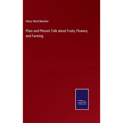 Plain and Plesant Talk about Fruits, Flowers, and Farming - Hardcover