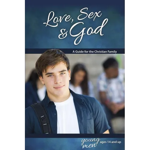 Love, Sex & God: For Young Men Ages 14 and Up - Learning about Sex - Paperback