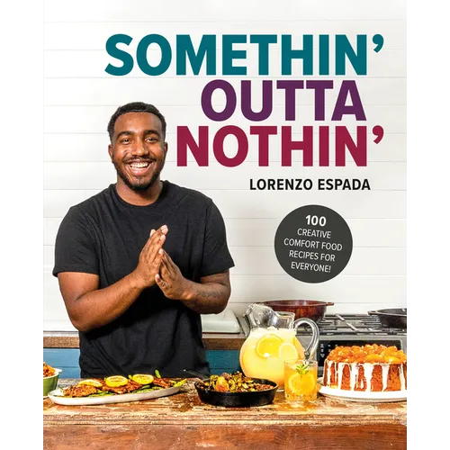 Somethin' Outta Nothin': 100 Creative Comfort Food Recipes for Everyone - Hardcover