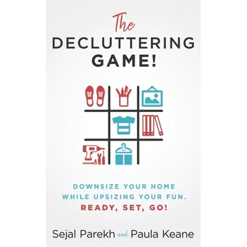 The Decluttering Game!: Downsize Your Home While Upsizing Your Fun. - Paperback
