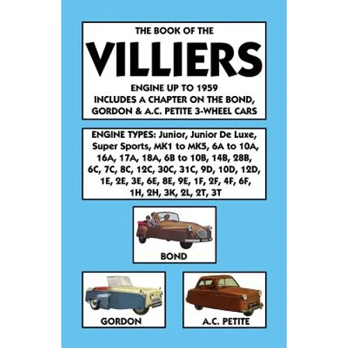 Book of the Villiers Engine Up to 1959 Includes a Chapter on the Bond, Gordon & A.C. Petite 3-Wheel Cars - Paperback