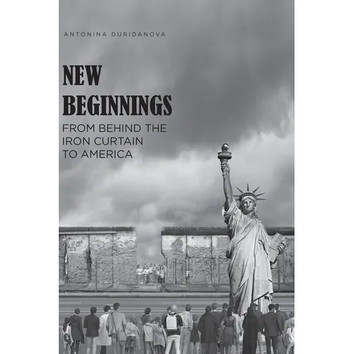 New Beginnings: From Behind the Iron Curtain to America - Paperback