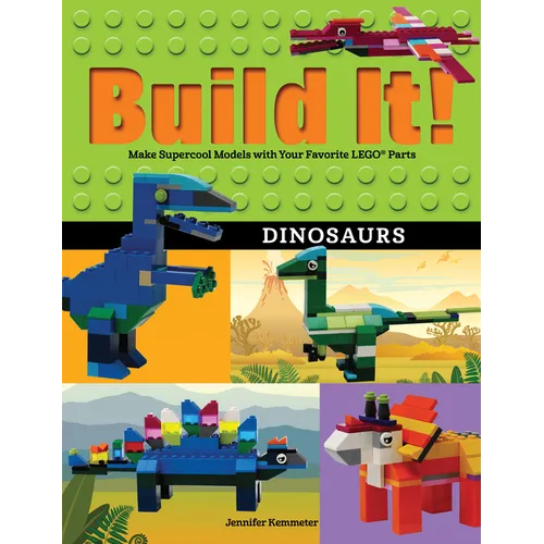 Build It! Dinosaurs: Make Supercool Models with Your Favorite Lego(r) Parts - Paperback