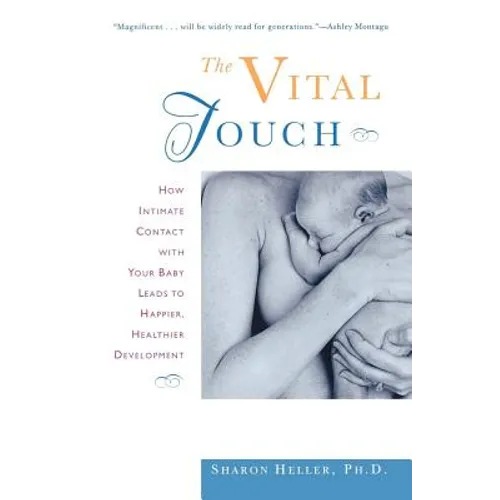 The Vital Touch: How Intimate Contact with Your Baby Leads to Happier, Healthier Development - Paperback