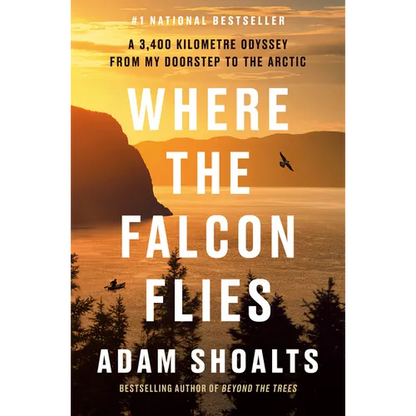 Where the Falcon Flies: A 3,400 Kilometre Odyssey from My Doorstep to the Arctic - Hardcover