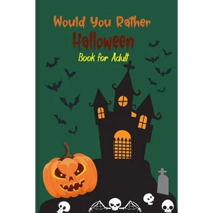 Would you rather Halloween Book For Adults: Fun Halloween Game Questions for Teens, Adults, Girls, Boys and Family, Fun Trick or Treat Spooky Scary Cr - Paperback