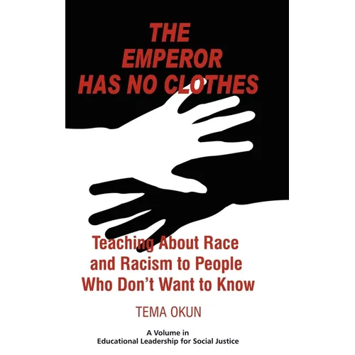 The Emperor Has No Clothes: Teaching about Race and Racism to People Who Don't Want to Know - Paperback