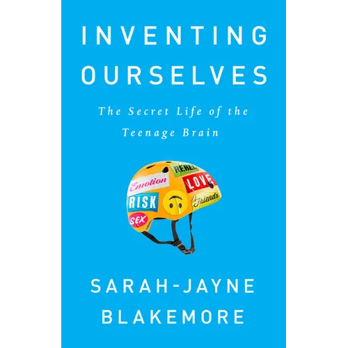 Inventing Ourselves: The Secret Life of the Teenage Brain - Paperback