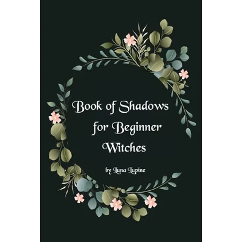 Book of Shadows for Beginner Witches: A Practical Guide for Witches - Paperback