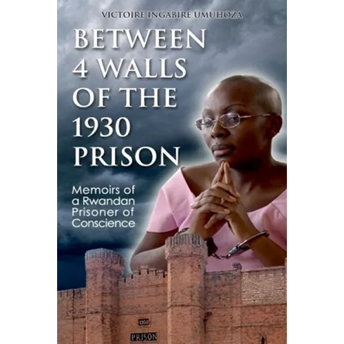 Between 4 walls of the 1930 prison: Memoirs of a Rwandan Prisoner of Conscience - Paperback