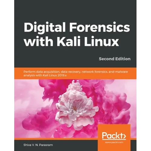 Digital Forensics with Kali Linux - Second Edition: Perform data acquisition, data recovery, network forensics, and malware analysis with Kali Linux - Paperback