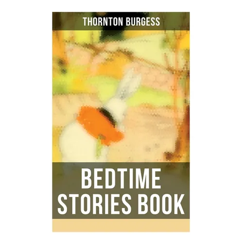 Bedtime Stories Book: The Adventures of Reddy Fox, Johnny Chuck, Peter Cottontail, Unc' Billy Possum, Jerry Muskrat... - Paperback