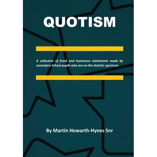 Quotism: A collection of frank and humorous statements made by secondary School pupils who are on the Autistic spectrum - Paperback