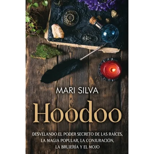 Hoodoo: Desvelando el poder secreto de las raíces, la magia popular, la conjuración, la brujería y el mojo - Paperback