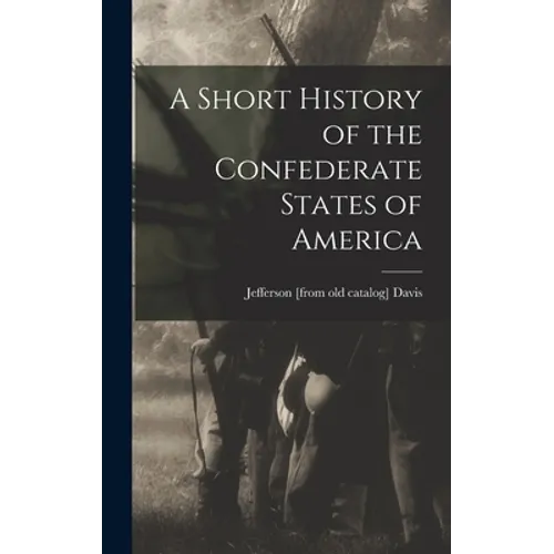 A Short History of the Confederate States of America - Hardcover