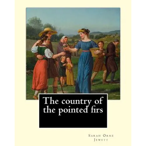 The country of the pointed firs. By: Sarah Orne Jewett: Sarah Orne Jewett (September 3, 1849 - June 24, 1909) was an American novelist, short story wr - Paperback