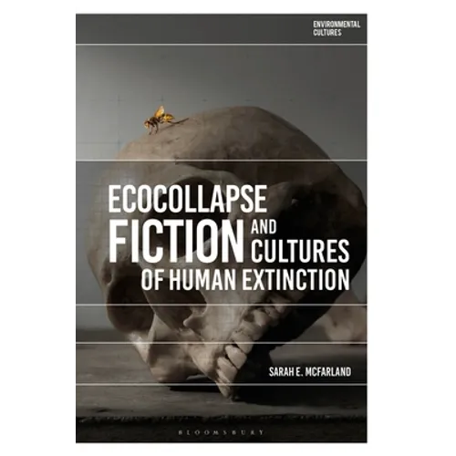Ecocollapse Fiction and Cultures of Human Extinction - Paperback