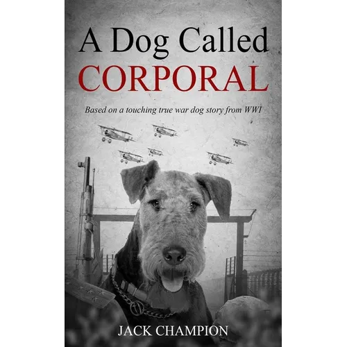 A Dog Called Corporal: Based on a touching true war dog story from WW1 - Paperback