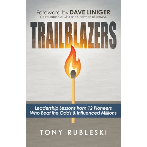 Trailblazers: Leadership Lessons from 12 Thought Leaders Who Beat the Odds and Influenced Millions - Paperback
