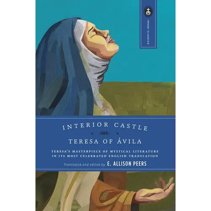 Interior Castle: Teresa's Masterpiece of Mystical Literature in Its Most Celebrated English Translation - Paperback
